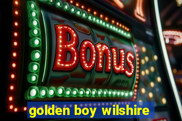 golden boy wilshire